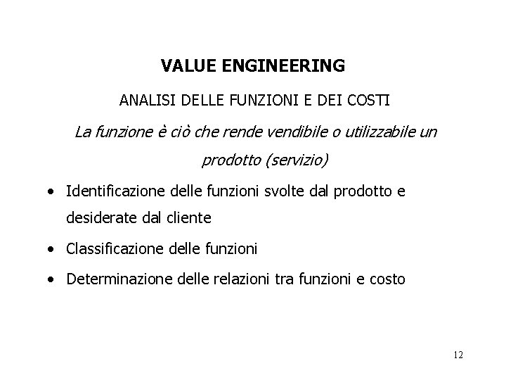 VALUE ENGINEERING ANALISI DELLE FUNZIONI E DEI COSTI La funzione è ciò che rende