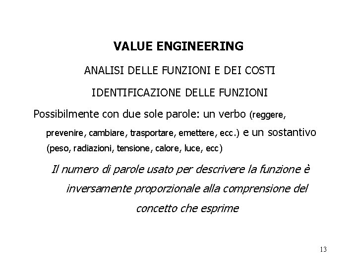 VALUE ENGINEERING ANALISI DELLE FUNZIONI E DEI COSTI IDENTIFICAZIONE DELLE FUNZIONI Possibilmente con due