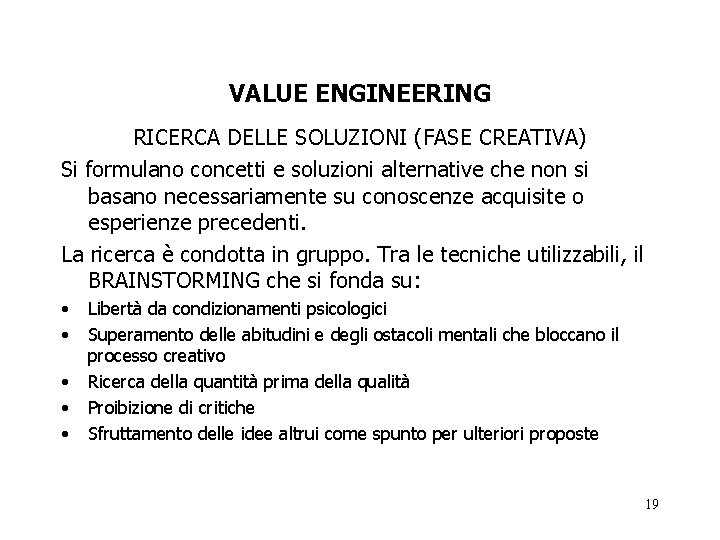 VALUE ENGINEERING RICERCA DELLE SOLUZIONI (FASE CREATIVA) Si formulano concetti e soluzioni alternative che