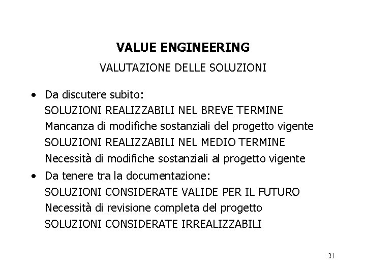 VALUE ENGINEERING VALUTAZIONE DELLE SOLUZIONI • Da discutere subito: SOLUZIONI REALIZZABILI NEL BREVE TERMINE