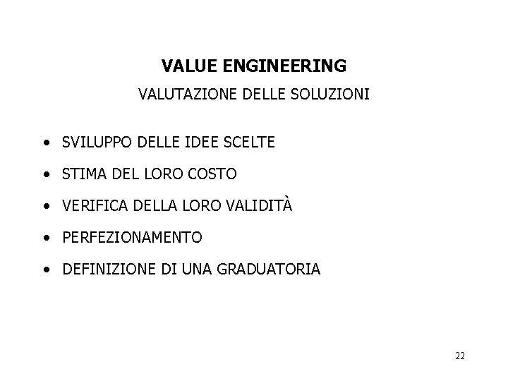 VALUE ENGINEERING VALUTAZIONE DELLE SOLUZIONI • SVILUPPO DELLE IDEE SCELTE • STIMA DEL LORO