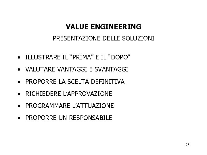 VALUE ENGINEERING PRESENTAZIONE DELLE SOLUZIONI • ILLUSTRARE IL “PRIMA” E IL “DOPO” • VALUTARE