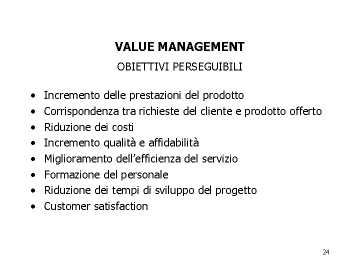 VALUE MANAGEMENT OBIETTIVI PERSEGUIBILI • • Incremento delle prestazioni del prodotto Corrispondenza tra richieste