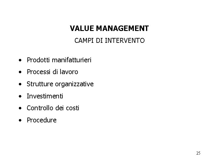 VALUE MANAGEMENT CAMPI DI INTERVENTO • Prodotti manifatturieri • Processi di lavoro • Strutture