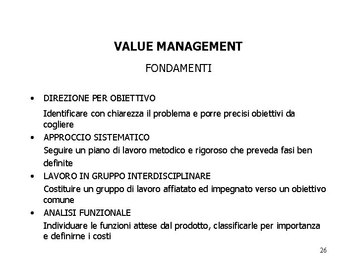 VALUE MANAGEMENT FONDAMENTI • • DIREZIONE PER OBIETTIVO Identificare con chiarezza il problema e