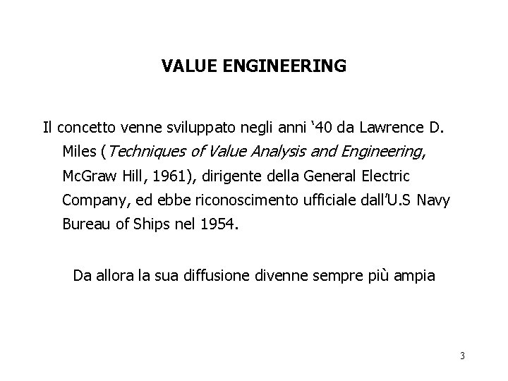 VALUE ENGINEERING Il concetto venne sviluppato negli anni ‘ 40 da Lawrence D. Miles