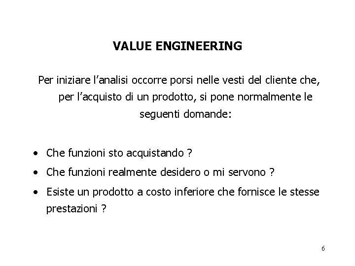 VALUE ENGINEERING Per iniziare l’analisi occorre porsi nelle vesti del cliente che, per l’acquisto