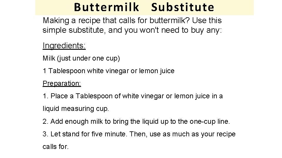 Buttermilk Substitute Making a recipe that calls for buttermilk? Use this simple substitute, and