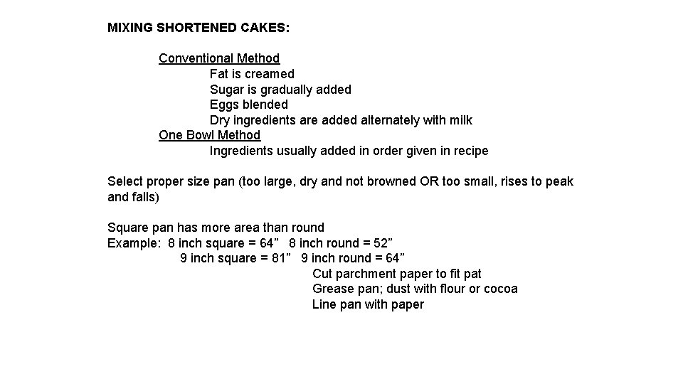 MIXING SHORTENED CAKES: Conventional Method Fat is creamed Sugar is gradually added Eggs blended