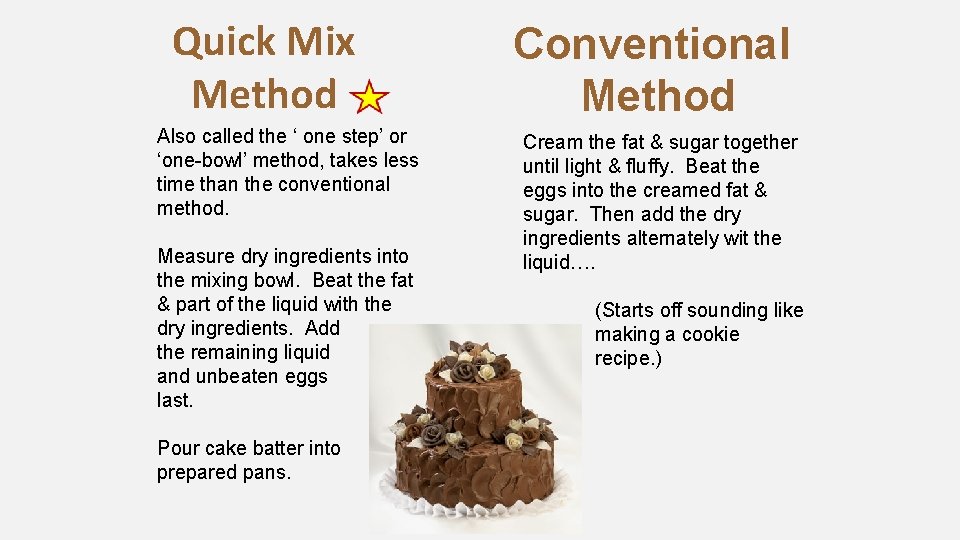Quick Mix Method Also called the ‘ one step’ or ‘one-bowl’ method, takes less