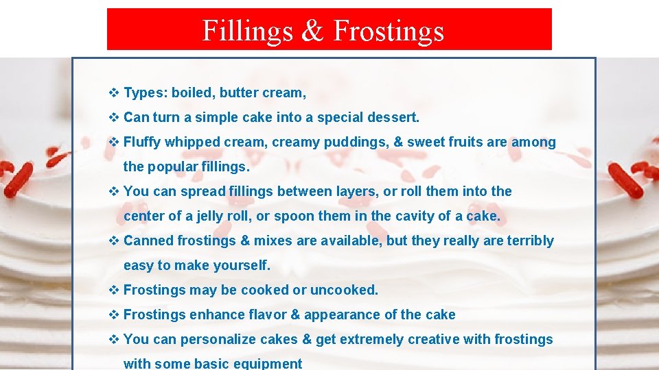 Fillings & Frostings v Types: boiled, butter cream, v Can turn a simple cake