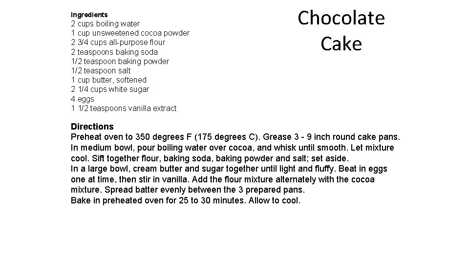 Ingredients 2 cups boiling water 1 cup unsweetened cocoa powder 2 3/4 cups all-purpose