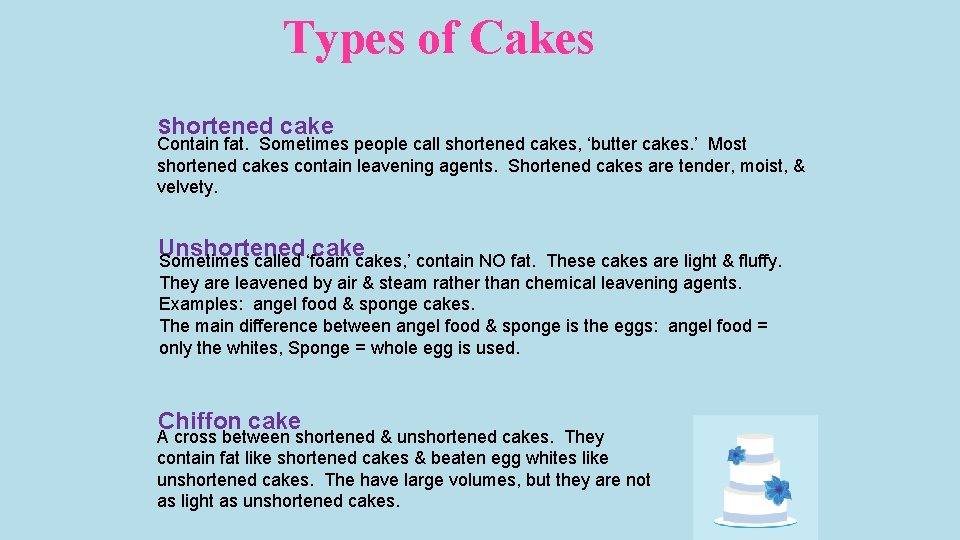 Types of Cakes Shortened cake Contain fat. Sometimes people call shortened cakes, ‘butter cakes.