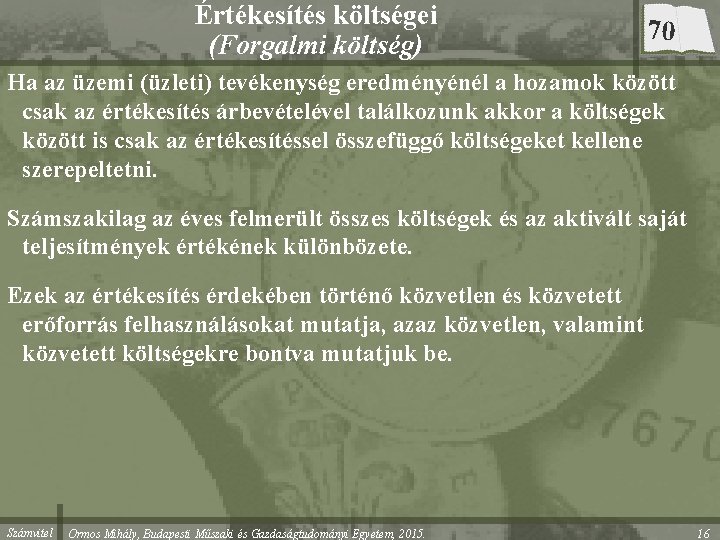 Értékesítés költségei (Forgalmi költség) 70 Ha az üzemi (üzleti) tevékenység eredményénél a hozamok között