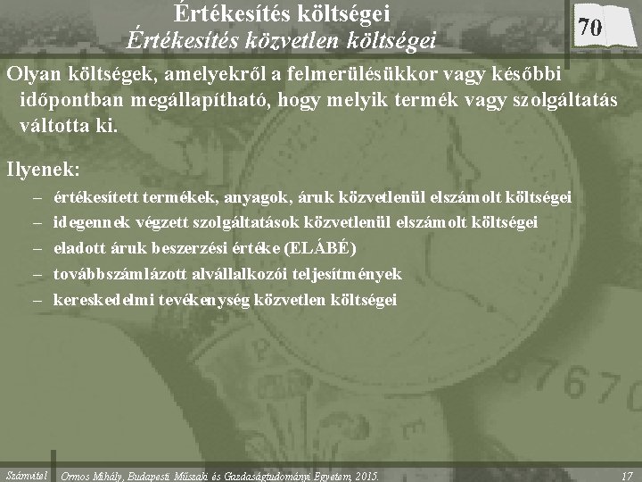 Értékesítés költségei Értékesítés közvetlen költségei 70 Olyan költségek, amelyekről a felmerülésükkor vagy későbbi időpontban Értékesítés költségei Értékesítés közvetlen költségei 70 Olyan költségek, amelyekről a felmerülésükkor vagy későbbi időpontban