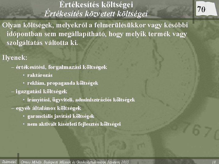 Értékesítés költségei Értékesítés közvetett költségei 70 Olyan költségek, melyekről a felmerülésükkor vagy későbbi időpontban