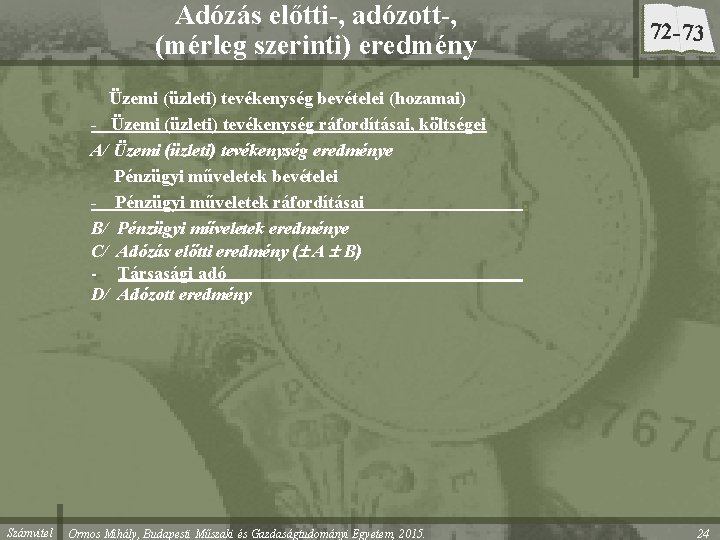 Adózás előtti-, adózott-, (mérleg szerinti) eredmény Üzemi (üzleti) tevékenység bevételei (hozamai) - Üzemi (üzleti) Adózás előtti-, adózott-, (mérleg szerinti) eredmény Üzemi (üzleti) tevékenység bevételei (hozamai) - Üzemi (üzleti)