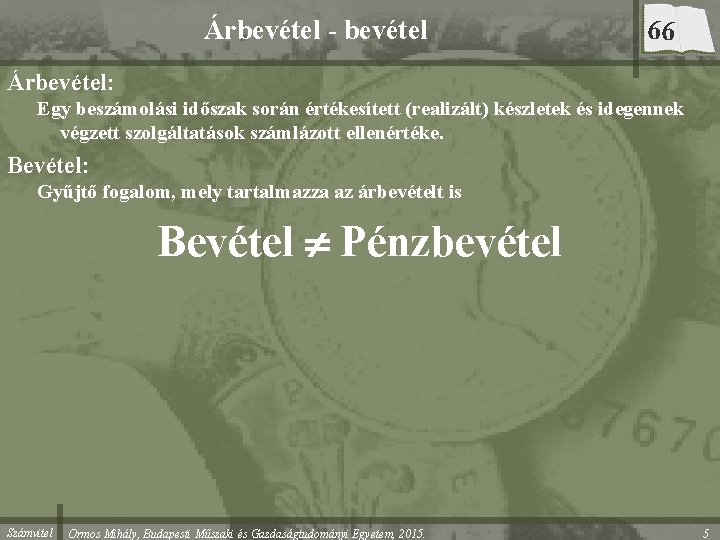 Árbevétel - bevétel 66 Árbevétel: Egy beszámolási időszak során értékesített (realizált) készletek és idegennek Árbevétel - bevétel 66 Árbevétel: Egy beszámolási időszak során értékesített (realizált) készletek és idegennek