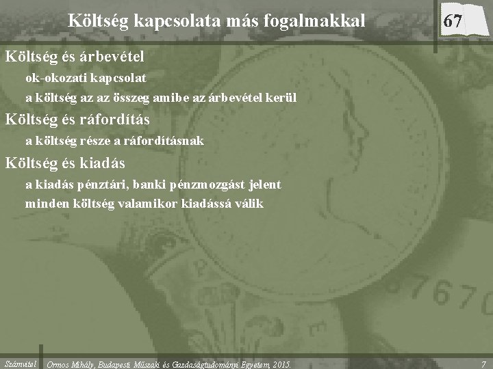 Költség kapcsolata más fogalmakkal 67 Költség és árbevétel ok-okozati kapcsolat a költség az az