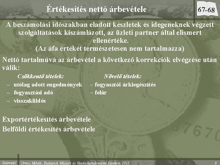 Értékesítés nettó árbevétele 67 -68 A beszámolási időszakban eladott készletek és idegeneknek végzett szolgáltatások