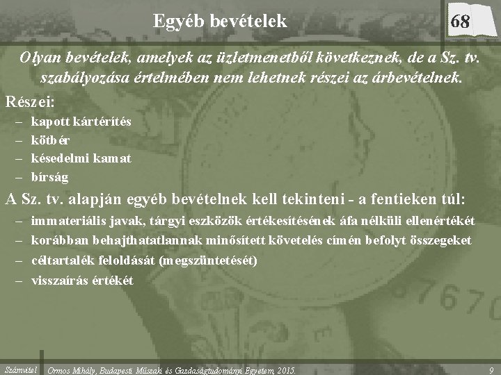 Egyéb bevételek 68 Olyan bevételek, amelyek az üzletmenetből következnek, de a Sz. tv. szabályozása Egyéb bevételek 68 Olyan bevételek, amelyek az üzletmenetből következnek, de a Sz. tv. szabályozása