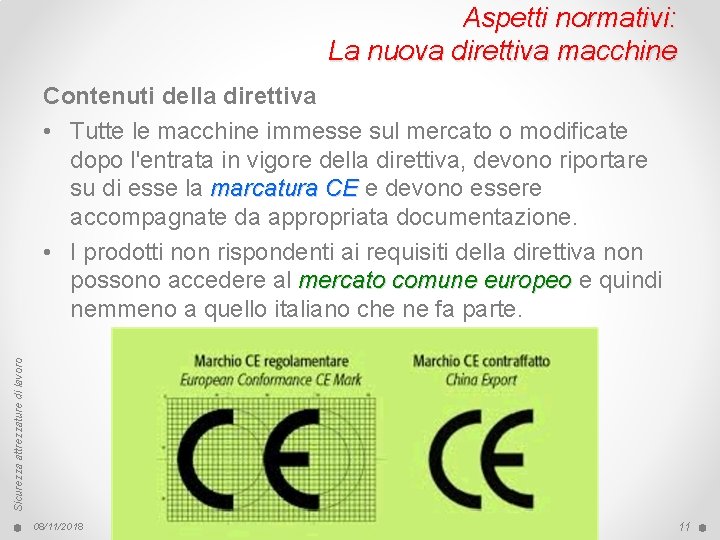 Aspetti normativi: La nuova direttiva macchine Sicurezza attrezzature di lavoro Contenuti della direttiva •