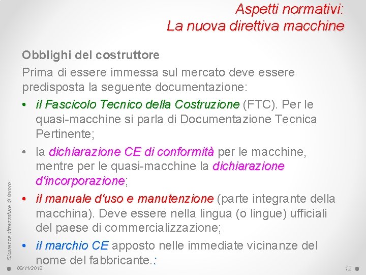 Sicurezza attrezzature di lavoro Aspetti normativi: La nuova direttiva macchine Obblighi del costruttore Prima