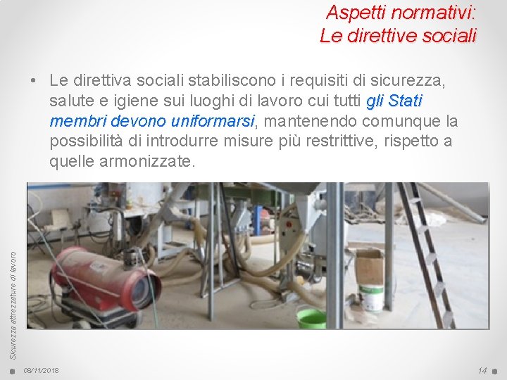 Aspetti normativi: Le direttive sociali Sicurezza attrezzature di lavoro • Le direttiva sociali stabiliscono