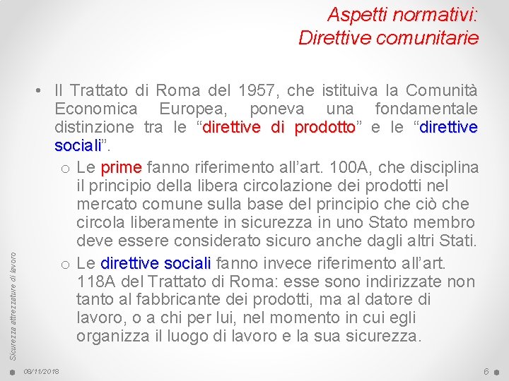 Sicurezza attrezzature di lavoro Aspetti normativi: Direttive comunitarie • Il Trattato di Roma del