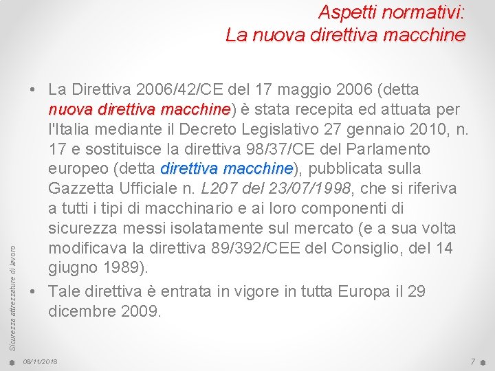 Sicurezza attrezzature di lavoro Aspetti normativi: La nuova direttiva macchine • La Direttiva 2006/42/CE