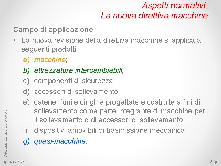 Sicurezza attrezzature di lavoro Aspetti normativi: La nuova direttiva macchine Campo di applicazione •