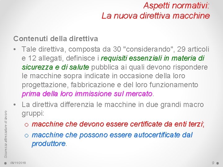 Sicurezza attrezzature di lavoro Aspetti normativi: La nuova direttiva macchine Contenuti della direttiva •