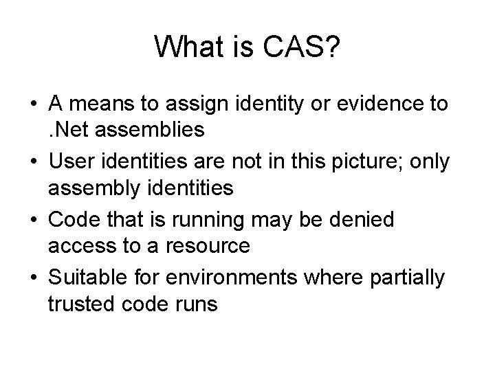What is CAS? • A means to assign identity or evidence to. Net assemblies
