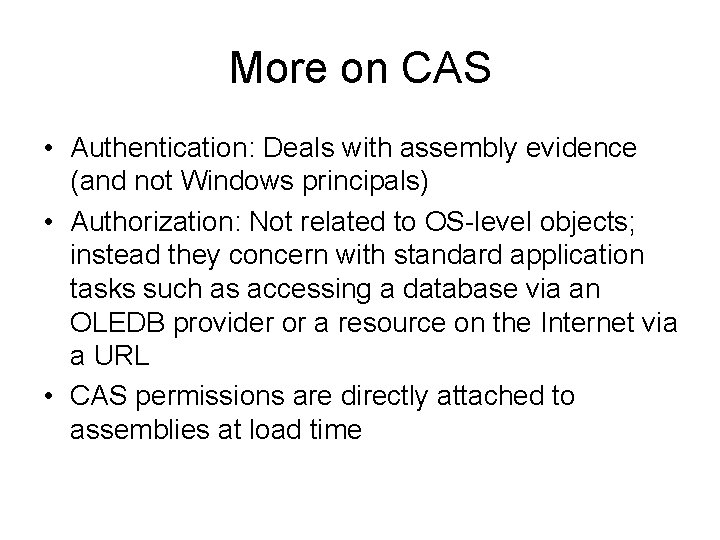 More on CAS • Authentication: Deals with assembly evidence (and not Windows principals) •