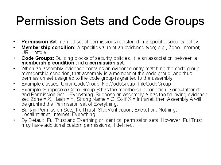 Permission Sets and Code Groups • • Permission Set: named set of permissions registered
