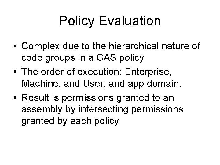 Policy Evaluation • Complex due to the hierarchical nature of code groups in a