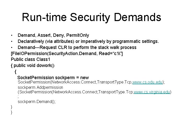 Run-time Security Demands • Demand, Assert, Deny, Permit. Only • Declaratively (via attributes) or