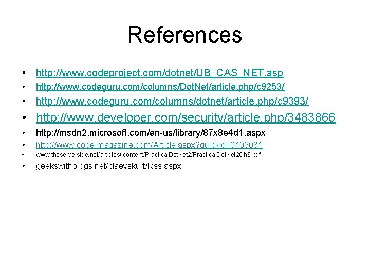 References • http: //www. codeproject. com/dotnet/UB_CAS_NET. asp • http: //www. codeguru. com/columns/Dot. Net/article. php/c