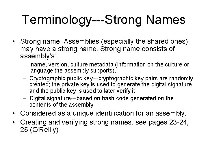 Terminology---Strong Names • Strong name: Assemblies (especially the shared ones) may have a strong