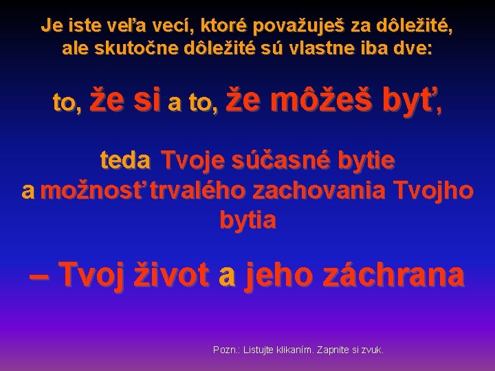 Je iste veľa vecí, ktoré považuješ za dôležité, ale skutočne dôležité sú vlastne iba