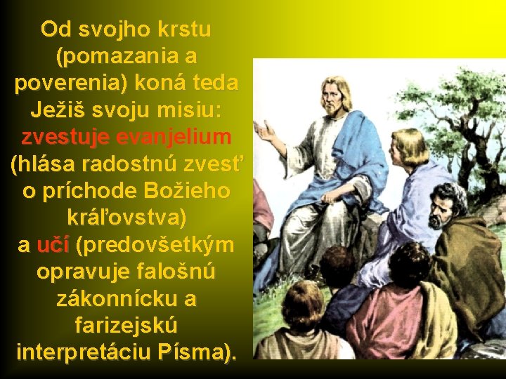 Od svojho krstu (pomazania a poverenia) koná teda Ježiš svoju misiu: zvestuje evanjelium (hlása