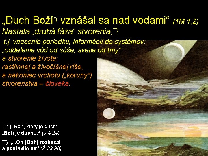 „Duch Boží*) vznášal sa nad vodami“ (1 M 1, 2) Nastala „druhá fáza“ stvorenia,