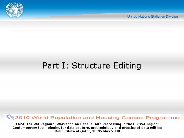 Part I: Structure Editing UNSD-ESCWA Regional Workshop on Census Data Processing in the ESCWA