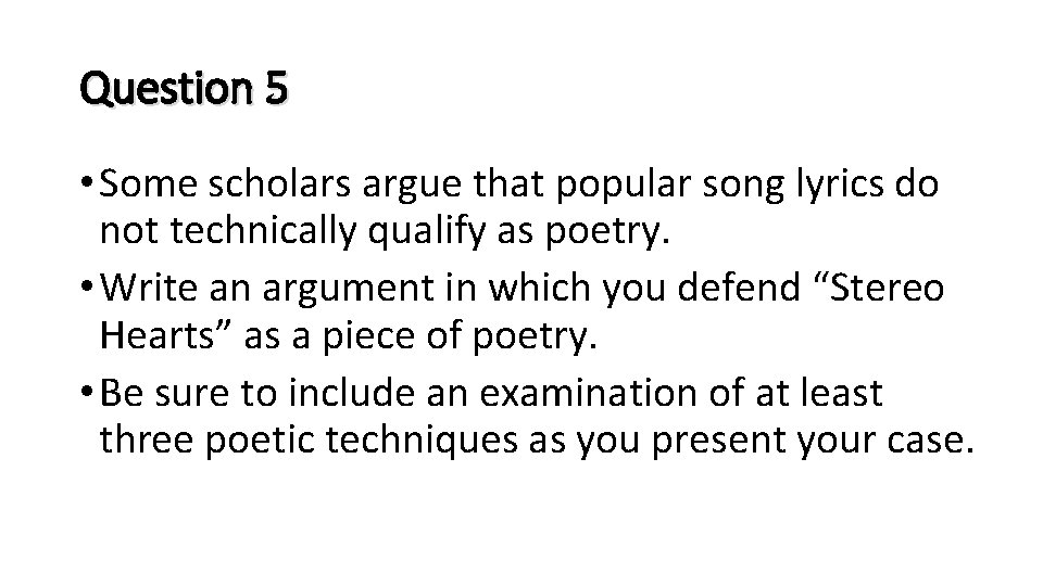Question 5 • Some scholars argue that popular song lyrics do not technically qualify
