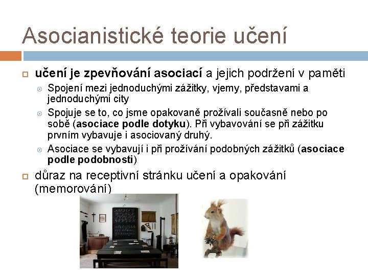 Asocianistické teorie učení je zpevňování asociací a jejich podržení v paměti Spojení mezi jednoduchými