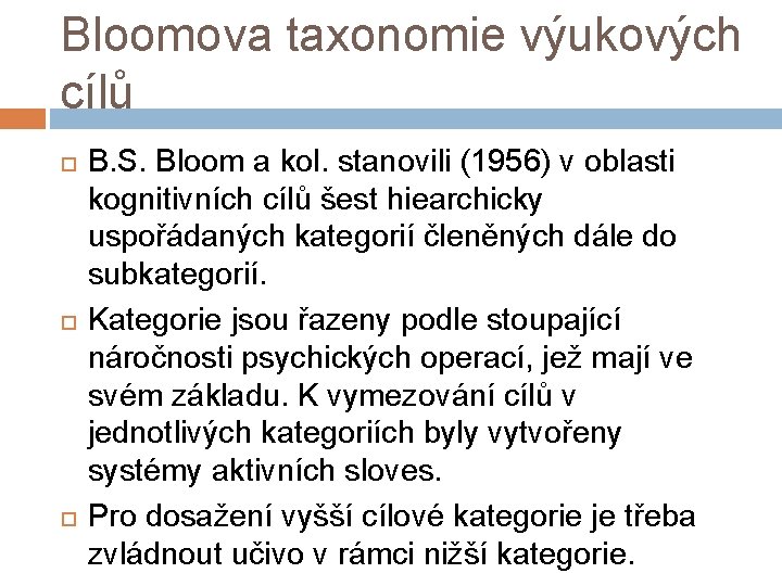 Bloomova taxonomie výukových cílů B. S. Bloom a kol. stanovili (1956) v oblasti kognitivních