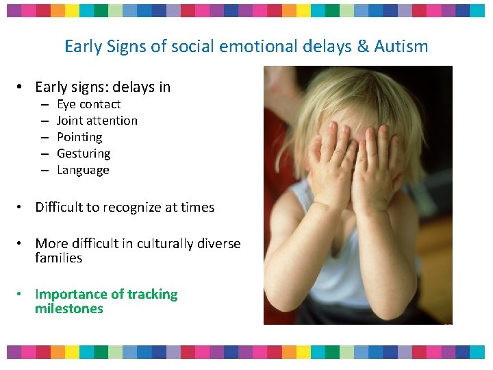 Early Signs of social emotional delays & Autism • Early signs: delays in – Early Signs of social emotional delays & Autism • Early signs: delays in –