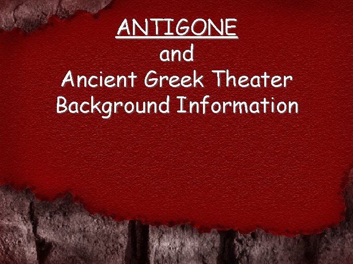 ANTIGONE and Ancient Greek Theater Background Information 