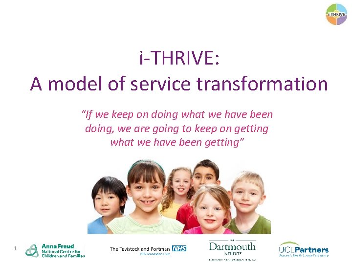 i-THRIVE: A model of service transformation “If we keep on doing what we have