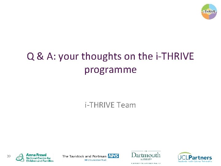 Q & A: your thoughts on the i-THRIVE programme i-THRIVE Team 39 